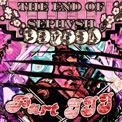 THE END OF SEPHVSH ~ Part III
