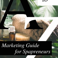 Kindle online PDF A to Z Marketing Guide for Spapreneurs full