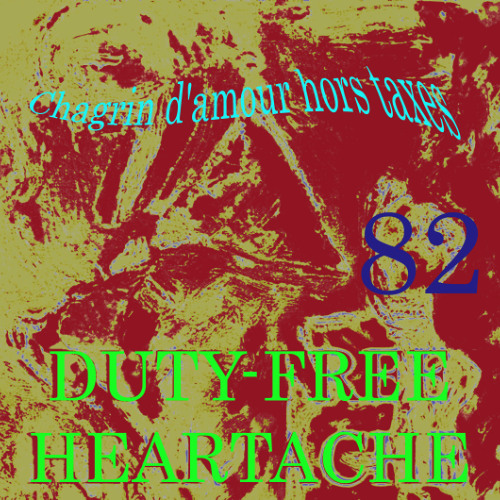 Chagrin d'amour hors taxes 82 ( Duty-Free Heartache remastered 18 08 25)