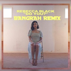 Rebecca Black - Do You (Bangrah Remix)