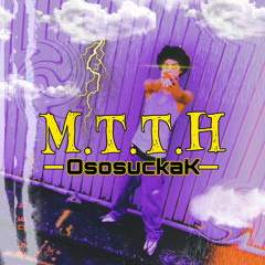 M.T.T.H - OsosuckaK