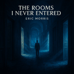 The Rooms I Never Entered