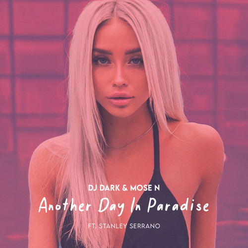 Stream Dj Dark Mose N Another Day In Paradise Ft Stanley Serrano By Dj Dark Listen Online For Free On Soundcloud