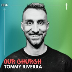 OUR CHURCH Hosted by Tommy Riverra - #004