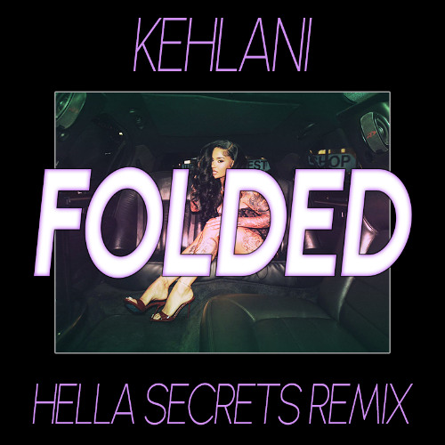 Stream Kehlani - Folded (Hella Secrets Remix) by hella secrets
