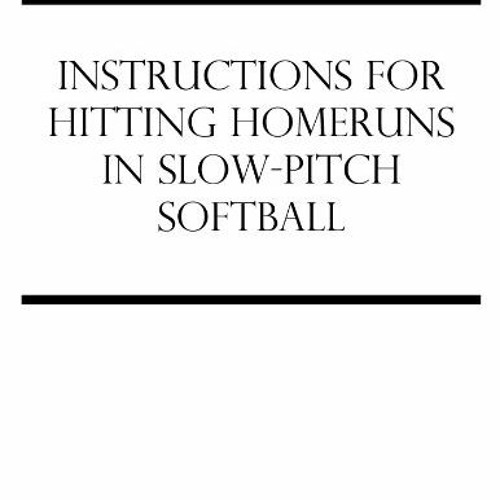 Read KINDLE 📁 Instructions For Hitting Homeruns In Slow-Pitch Softball by  Edward Ho