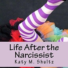 VIEW KINDLE PDF EBOOK EPUB Life After the Narcissist: A collection of essays from the blog Madeline