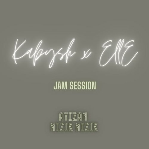 AYIZAN (Jam Session) - Kabysh x EllE