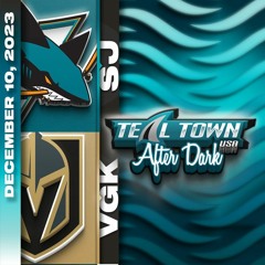 San Jose Sharks @ Vegas Golden Knights - 12/10/23 - Teal Town USA After Dark Postgame