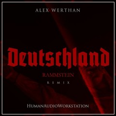 Rammstein - Deutschland (Alex Werthan & HumanAudioWorkstation Remix)*Free Download*