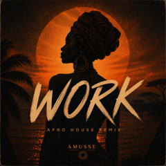 Work (AMUSSE Afro Remix) *FREE DOWNLOAD*
