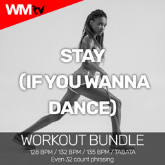 Stay (If You Wanna Dance) (Workout Remix 135 Bpm)