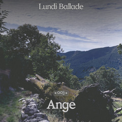 Lundi ballade #003 - Ange (12.05.2025)