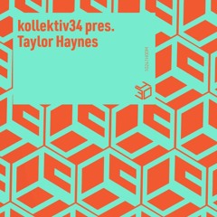kollektiv34 pres. Taylor Haynes