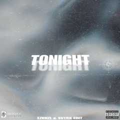 TONIGHT (EZKHZL & SVTRX EDIT)