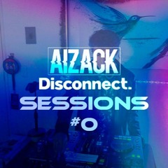 Aizack - Disconnect Sessions #0