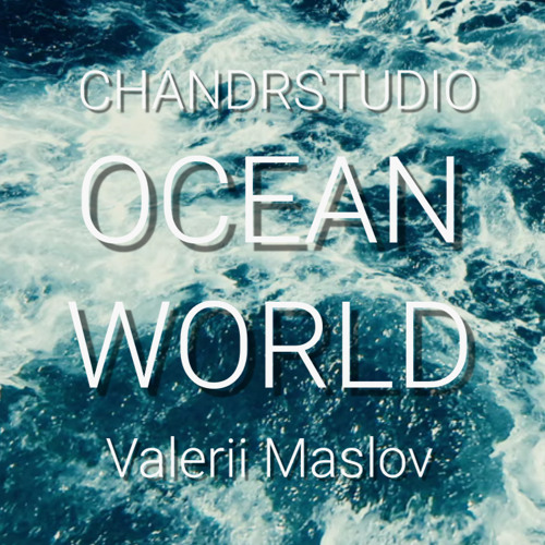 Ocean World - (Chandrstudio feat Valerii Maslov)