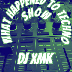 DJ XMK - What Happened To Techno Show 2