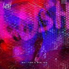 LUSH | Mat Fink & Mini Nik - April / 23