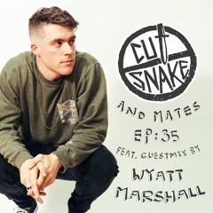 CUT SNAKE & MATES - Ep. 035 Wyatt Marshall Guest Mix