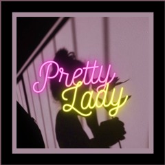 Pretty Lady (Prod. Cadence x Gosha)