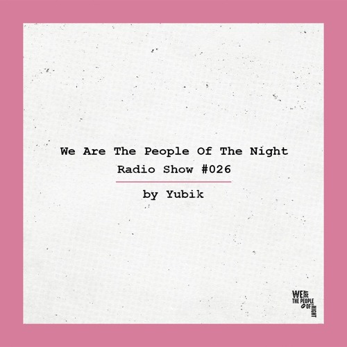 We Are The People Of The Night #026 ─ Yubik