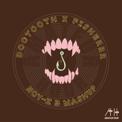 Dogtooth X Fisherrr (Noy-Z B Mashup)