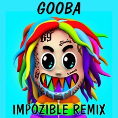 6ix9ine - Gooba (Impozible Remix)