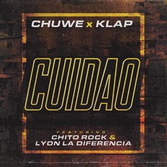 Chuwe X kLap - Cuidao (feat. Chito Rock & Lyon La Diferencia)
