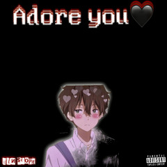 “Adore you”