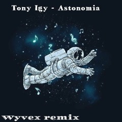 Tony Igy - Astronomia (Wyvex remix)