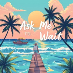 Ask Me To Wait - (Calm Down remix) - Lux Luker