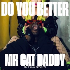 MR CAT DADDY - DO YOU BETTER