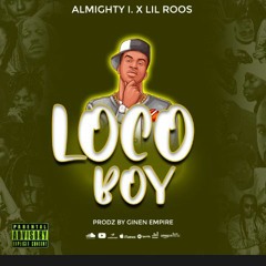 Almighty i. Loco Boy Feat Lil Roos