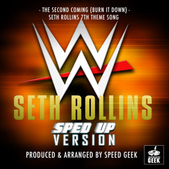 The Second Coming (Burn It Down) [From "WWE Seth Rollins"] (Sped Up)