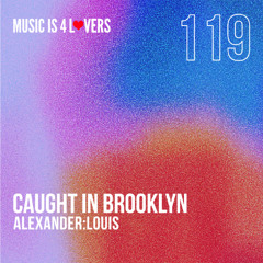 alexander:louis - Caught In Brooklyn (Original Mix) [Music is 4 Lovers] [MI4L.com]