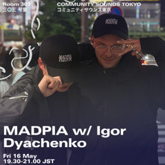 MADPIA w/ Igor Dyachenko｜2025年5月16日