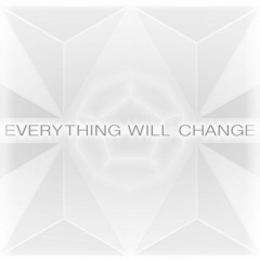 Everything Will Change