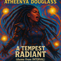 A Tempest Radiant (Atheenya Douglass-The Interval)(2025)