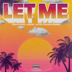 Let Me - Trae Picasso & Legend (ft. Jaycee tha Mastermind)