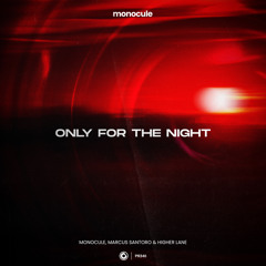 Monocule, Marcus Santoro, Higher Lane and Nicky Romero - Only For The Night (Extended Mix)