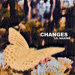 Lil Maxine - Changes