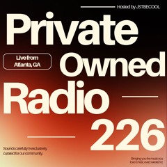 Private Owned Radio #226 w/ JSTBECOOL