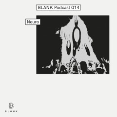 BLANK Podcast 014: Neuro