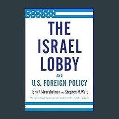 (<E.B.O.O.K.$) ❤ The Israel Lobby and U.S. Foreign Policy [PDF,EPuB,AudioBook,Ebook]