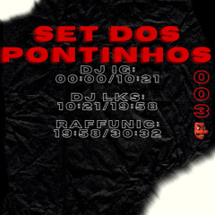 Set Dos Pontinhos 003 👺 Dj ig, Dj Lks e Dj Raff Unic