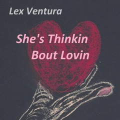 She's Thinkin Bout Lovin