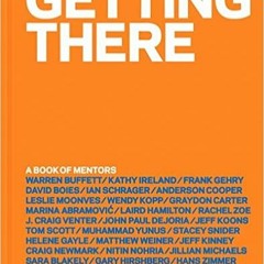 Download ⚡️ (PDF) Getting There: A Book of Mentors Complete Edition