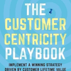 [FREE] EBOOK 📝 The Customer Centricity Playbook: Implement a Winning Strategy Driven