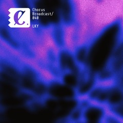 Chorus Broadcast 040 - LKY